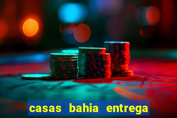 casas bahia entrega de domingo